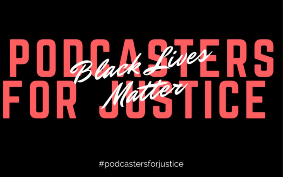 Episode 14: Stand with #PodcastersforJustice Against Racism & Police Brutality