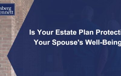 Is Your Estate Plan Protecting Your Spouse’s Well-Being?